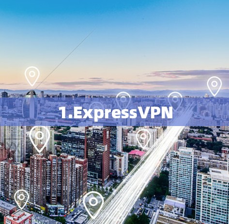 1.ExpressVPN 1.ExpressVPN
